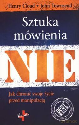 Sztuka Mówienia Nie Jak Chronić Swoje Życie Przed Manipulacją - Henry Cloud, John Twonsend [KSIĄŻKA]