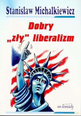 Dobry Zły Liberalizm - Stanisław Michalkiewicz [KSIĄŻKA]