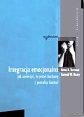 Integracja Emocjonalna Jak Uwierzyć, Że Jesteś Kochany - Anna A. Terruwe [KSIĄŻKA]