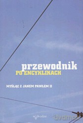Przewodnik po encyklikach. Myśląc z Janem Pawłem II - Maciej Zięba, Paweł Kozacki [KSIĄŻKA]
