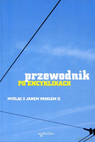 Przewodnik po encyklikach. Myśląc z Janem Pawłem II - Maciej Zięba, Paweł Kozacki [KSIĄŻKA]