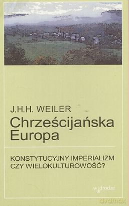 Chrześcijańska Europa - J.H.H. Weiler [KSIĄŻKA]