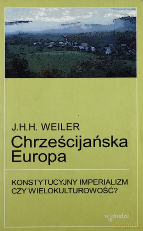 Chrześcijańska Europa - J.H.H. Weiler [KSIĄŻKA]