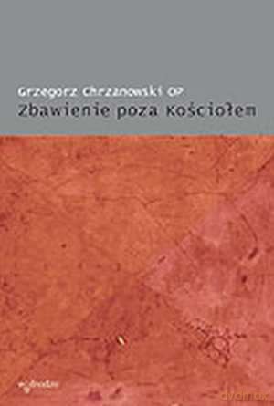Zbawienie Poza Kościołem - Grzegorz Chrzanowski [KSIĄŻKA]