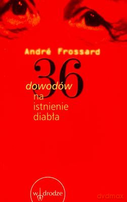 36 Dowodów Na Istnienie Diabła - Andre Frossard [KSIĄŻKA]