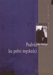 Podróż ku pełni męskości - Alan Medinger [KSIĄŻKA]