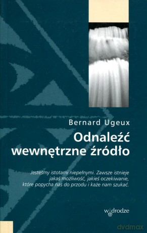 Odnaleźć wewnętrzne źródło - Bernard Ugeux [KSIĄŻKA]