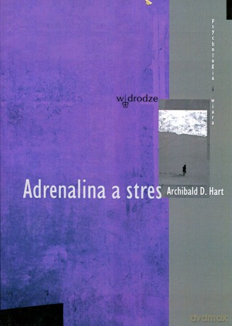 Adrenalina A Stres - Archibald D. Hart [KSIĄŻKA]