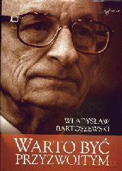 Warto Być Przyzwoitym - Władysław Bartoszewski [KSIĄŻKA]