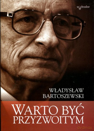 Warto Być Przyzwoitym - Władysław Bartoszewski [KSIĄŻKA]