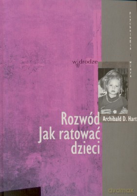 Rozwód Jak Ratować Dzieci - Archibald D. Hart [KSIĄŻKA]