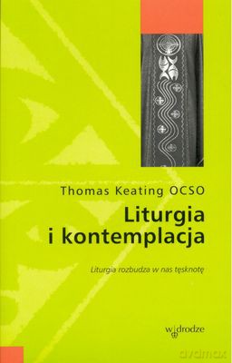 Liturgia I Kontemplacja - Thomas Keating Ocso [KSIĄŻKA]