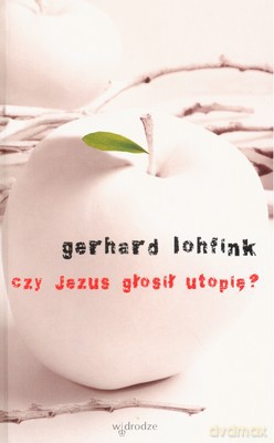 Czy Jezus Głosił Utopię - Gerhard Lohfink [KSIĄŻKA]
