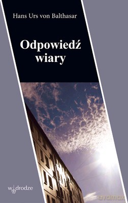 Odpowiedź Wiary - Hans Urs Von Balthasar [KSIĄŻKA]