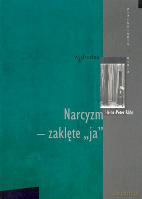 Narcyzm Zaklęte Ja - Heinz-Peter Rohr [KSIĄŻKA]