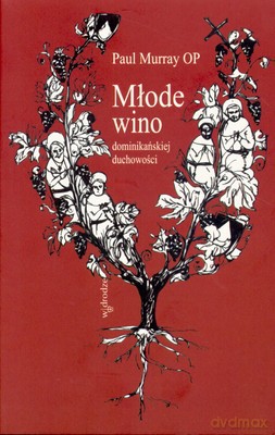 Młode Wino Dominikańskiej Duchowości - Paul Murray [KSIĄŻKA]