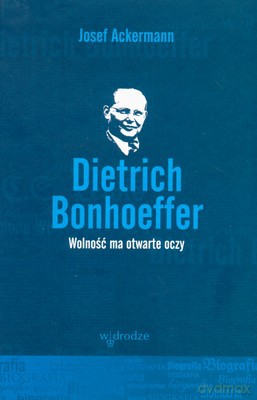 Dietrich Binhoeffer Wolność Ma Otwarte Oczy (twarda) - Josef Ackermann [KSIĄŻKA]