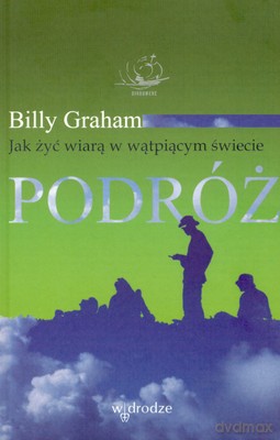 Podróż Jak Żyć Wiarą W Wątpiącym Świecie - Billy Graham [KSIĄŻKA]