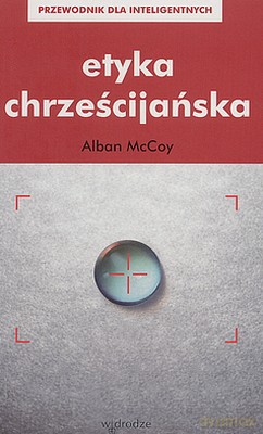 Etyka Chrześcijaństwa - Alban Mccoy [KSIĄŻKA]