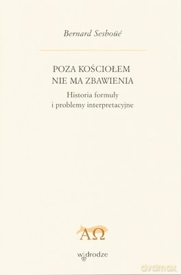 Poza Kościołem Nie Ma Zbawienia - Bernard Sesboue [KSIĄŻKA]