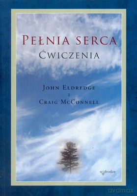 Pełnia Serca Ćwiczenia - John Eldredge, Craig Mcconnell [KSIĄŻKA]