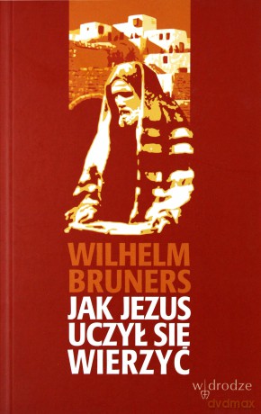 Jak Jezus Uczył Się Wierzyć - Wilhelm Bruners [KSIĄŻKA]