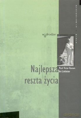 Najlepsza Reszta Życia - Mark Victor Hansen, Art Linkletter [KSIĄŻKA]