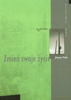 Zmień Swoje Życie - Johannes Thiele [KSIĄŻKA]
