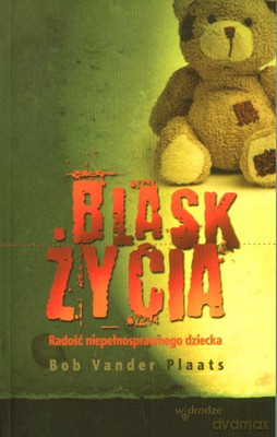 Blask Życia Radość Niepełnosprawnego Dziecka - Bob Vander Plaats [KSIĄŻKA]