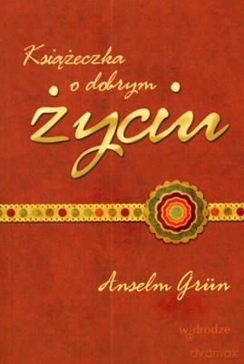 Książeczka O Dobrym Życiu - Anselm Grun [KSIĄŻKA]