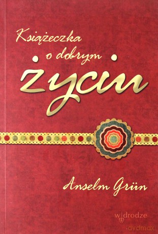 Książeczka O Dobrym Życiu - Anselm Grun [KSIĄŻKA]