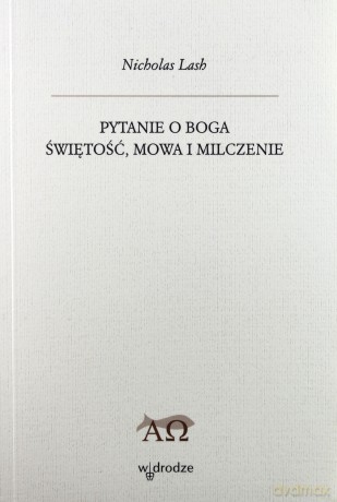 Pytanie O Boga Świętość Mowa I Milczenie - Nicholas Lash [KSIĄŻKA]