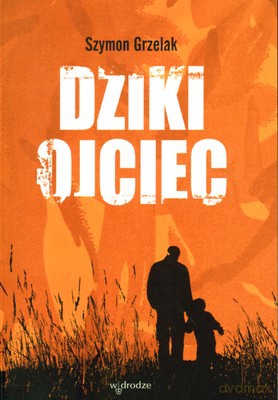 Dziki Ojciec - Szymon Grzelak [KSIĄŻKA]