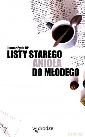 Listy Starego Anioła Do Młodego - Janusz Pyda [KSIĄŻKA]