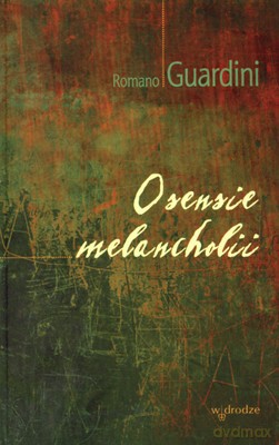 O Sensie Melancholii - Romano Guardini [KSIĄŻKA]