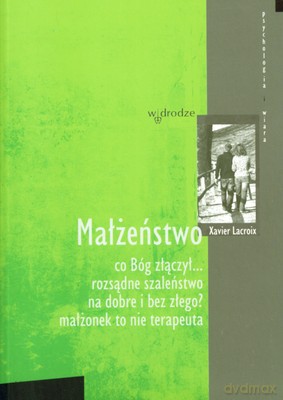 Małżeństwo Co Bóg Złączył - Xavier Lacroix [KSIĄŻKA]