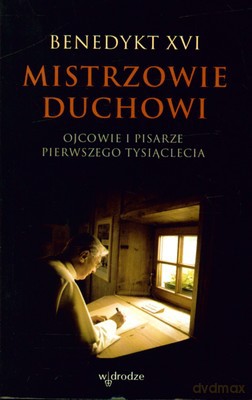 Mistrzowie Duchowi Ojcowie I Pisarze Pierwszego Tysiąclecia - Benedykt Xvi [KSIĄŻKA]
