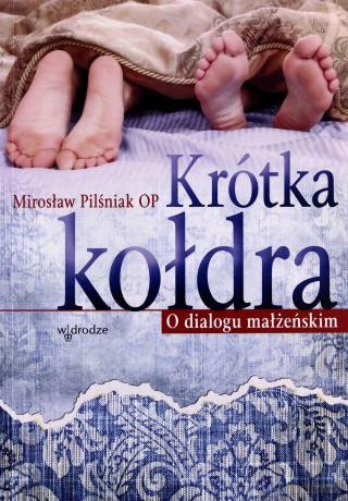 Krótka Kołdra O Dialogu Małżeńskim - Mirosław Pilśniak [KSIĄŻKA]