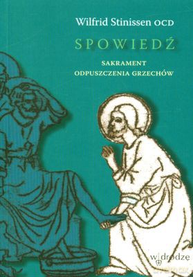 Spowiedź Sakrament Odpuszczenia Grzechów - Wilfrid Stinissen Ocd [KSIĄŻKA]