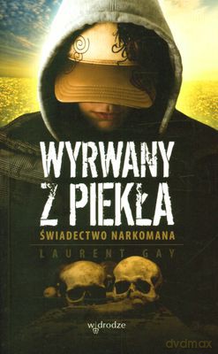 Wyrwany Z Piekła Świadectwo Narkomana - Laurent Gay [KSIĄŻKA]