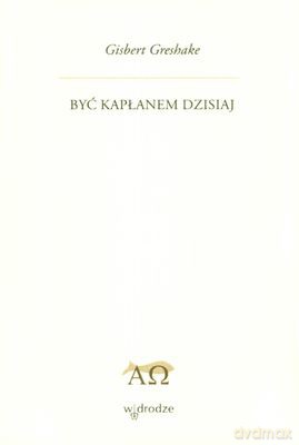 Być Kapłanem Dzisiaj - Gisbert Greshake [KSIĄŻKA]