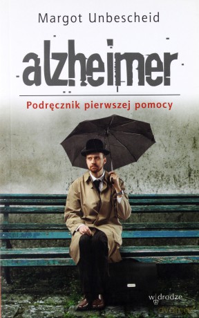 Alzheimer. Podrecznik Pierwszej Pomocy - Margot Unbescheid [KSIĄŻKA]