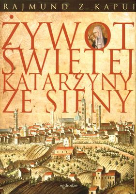 Żywot Świętej Katarzyny Ze Sieny (twarda) - Rajmund Z Kapui [KSIĄŻKA]