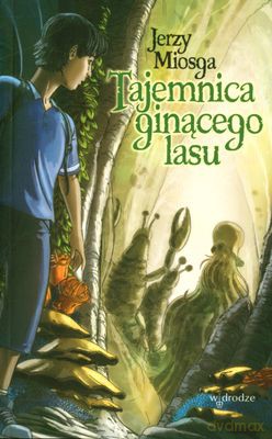 Tajemnica Ginącego Lasu - Jerzy Miosga [KSIĄŻKA]