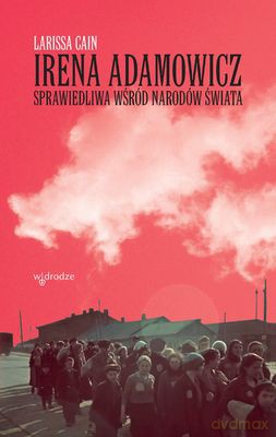 Irena Adamowicz Sprawiedliwa Wśród Narodów Świata - Larissa Cain [KSIĄŻKA]