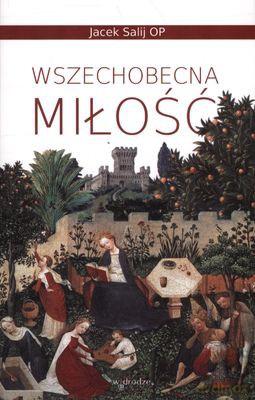 Wszechobecna Miłość - Jacek Salij Op [KSIĄŻKA]