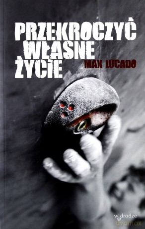 Przekroczyć Własne Życie - Max Lucado [KSIĄŻKA]