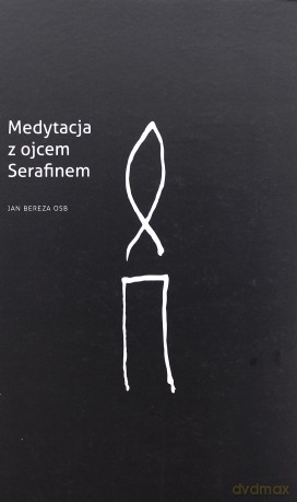 Medytacja Z Ojcem Serafinem - Jan Bereza Osb [KSIĄŻKA]