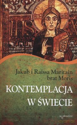 Kontemplacja W Świecie - Jakub I Raissa Maritain Brat Moris [KSIĄŻKA]