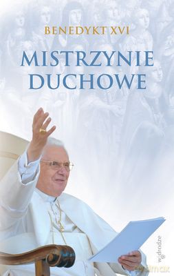 Mistrzynie Duchowe - Benedykt Xvi [KSIĄŻKA]